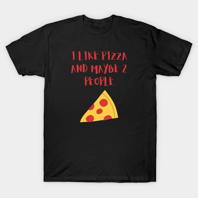I LIKE PIZZA AND MAYBE 2 PEOPLE T-Shirt by GBDesigner